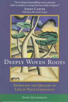 Cover of Deeply Woven Roots - Improving the Quality of Life in Your Community
